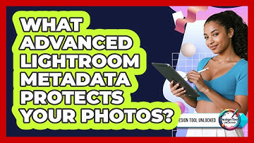 What Advanced Lightroom Metadata Protects Your Photos? - Design Tool Unlocked