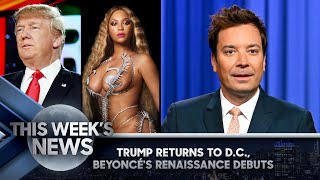 Trump Returns to D.C., Beyoncé's Renaissance Debuts: This Week's News | The Tonight Show
