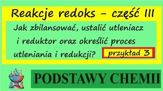 Jak bilansować, ustalić utleniacz i reduktor oraz określić proces utleniania i redukcji? Przykład 3