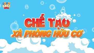 DODO DINO| Chế tạo xà phòng hữu cơ| Khoa học vui nhộn| STEM - STEAM