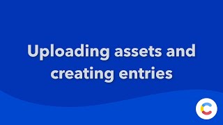How to upload assets and create entries in the Contentful web app