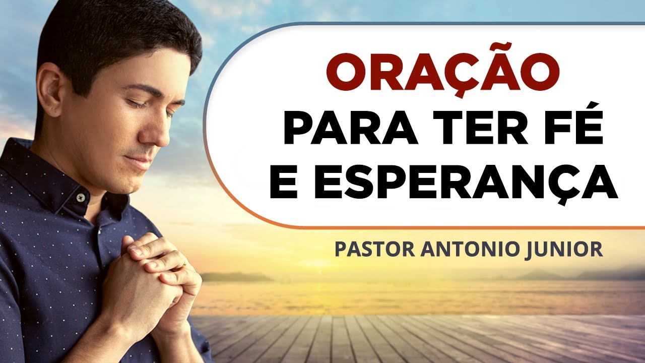 ORAÇÃO FORTE PARA TER FÉ E ESPERANÇA 🙏🏼 Pastor Antônio Júnior