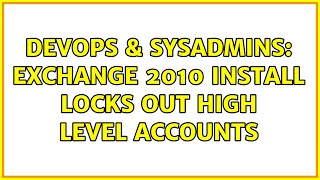 Celebrity DevOps & SysAdmins: Exchange 2010 install locks out high level accounts Profile