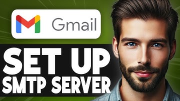 How To Set Up SMTP Server In Gmail - Full Guide