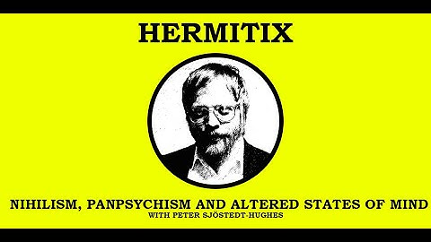 Nihilism, Panpsychism and Altered States of Mind with Peter Sjöstedt-Hughes