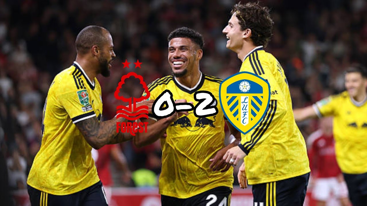 Nottingham Forest 0-2 Leeds United|Leeds cruise into Carabao Cup next round|