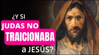 ¿Qué hubiese sucedido si Judas Iscariote no traicionaba a Jesús?