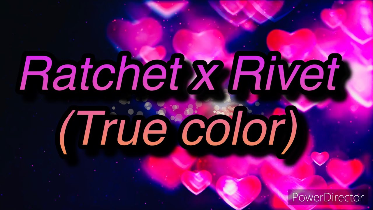 Ratchet x Rivet (True colors)