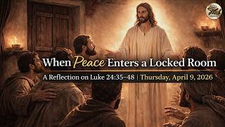 When Peace Enters a Locked Room – A Reflection on Luke 24:35–48 | Thursday, April 9, 2026