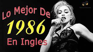 Canciones Mejores De Los 1986 - Lo Mejor De 1986 En Ingles - 80s Exitos Grandes