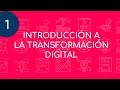 VÍDEO 1 LA TRANSFORMACIÓN DIGITAL