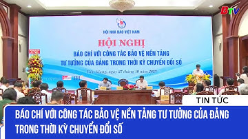 Báo chí với công tác bảo vệ nền tảng tư tưởng của Đảng trong thời kỳ chuyển đổi số | BTV
