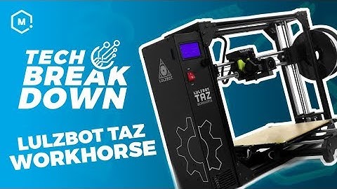 LulzBot TAZ Workhorse // Tech Breakdown