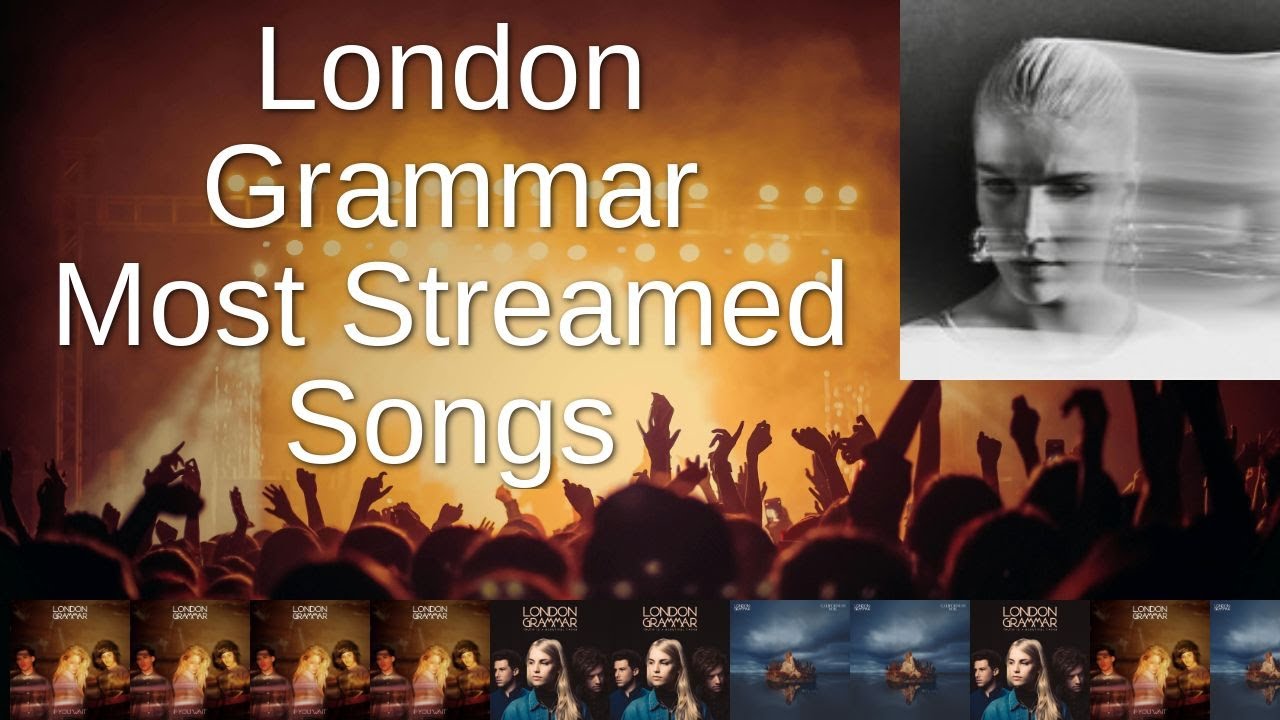 Most Streamed London Grammar Songs on Spotify