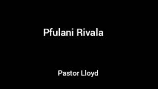 Download Lagu Pfulani Rivala Hit - Pastor Lloyd MP3 Download Lagu Pfulani Rivala Hit - Pastor Lloyd MP3