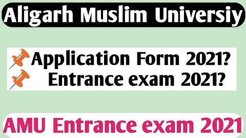 AMU application form 2021-22 amu entrance exam 2021-22 aligarh muslim university entrance 2021-22