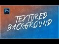 Photoshop - Textured Background Tutorial