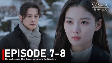 EPISODE 7-8🔥 Dear X - The real reason Choi Jeong-ho came to find Ah jin...