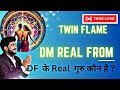 Dm guru  twin flame real guru df  df ke real guru  sign of real dm