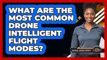 What Are The Most Common Drone Intelligent Flight Modes?