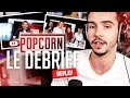 On dbrief la premire de popcorn 