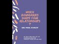 Which Boundaries Shape Your Relationships? Rigid, Porous, or Healthy.