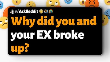 r/AskReddit | Why did you and your EX broke up?