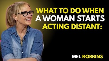 What To Do When A Woman Starts Acting Distant: Motivational speech by  Mel Robbins