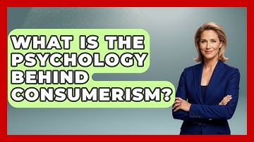 What Is The Psychology Behind Consumerism? - Learn About Economics