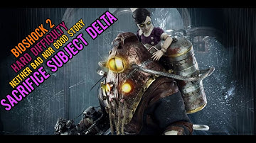 Bioshock 2 Remastered Hard Difficulty Niether Bad Nor Good Story Part 3