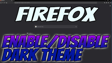 How To Enable Or Disable The Dark Theme In Your Firefox Browser Tutorial