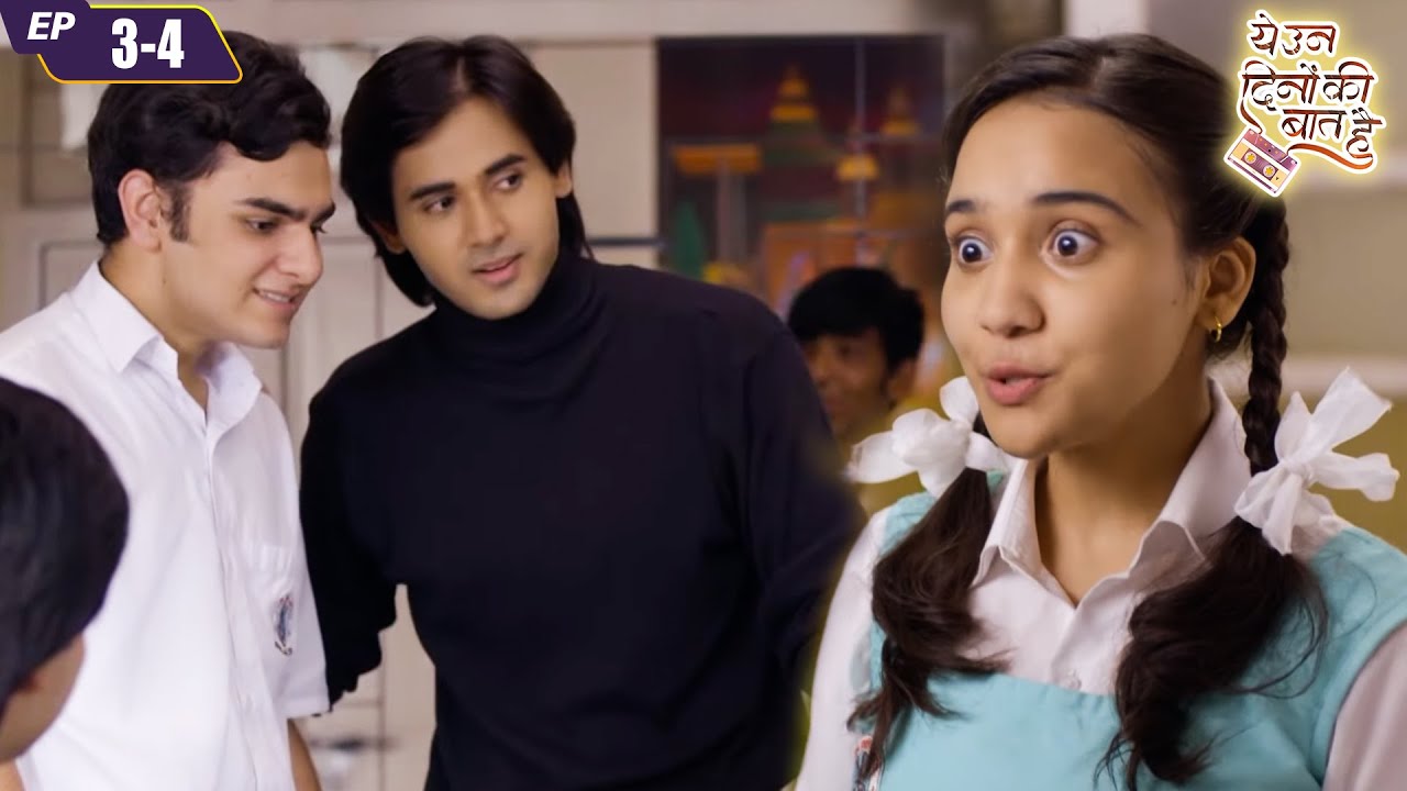 नैना की होगी समीर से पहलीबार मुलाकात | Yeh Un Dinon Ki Baat Hai | Full Episode 3, 4