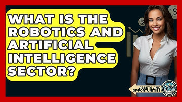 What Is The Robotics And Artificial Intelligence Sector? - AssetsandOpportunity.org