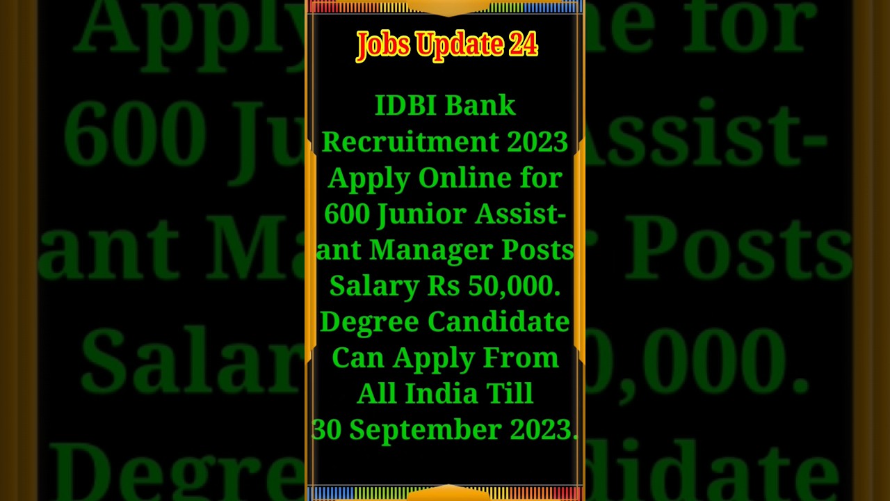 IDBI Bank Recruitment 2023 For 600 Junior Assistant Manager Posts