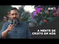 [SUB12] A MENTE DE CRISTO EM NÓS - Luciano Subirá