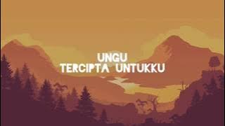 UNGU - Tercipta Untukku (Lirik)