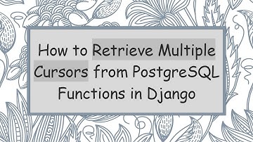 How to Retrieve Multiple Cursors from PostgreSQL Functions in Django