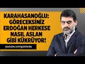 KARAHASANOĞLU: GÖRECEKSİNİZ ERDOĞAN HERKESE NASIL ASLAN GİBİ KÜKRÜYOR! #AliKarahasanoğlu