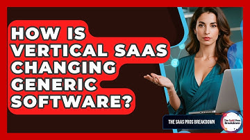 How Is Vertical SaaS Changing Generic Software? - The SaaS Pros Breakdown