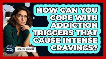 How Can You Cope With Addiction Triggers That Cause Intense Cravings? - Mind Over Substance