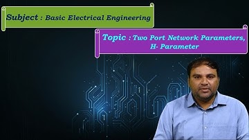 LEC18| Basic Electrical  Engineering | Two Port Network Parameters, H- Parameter by Mr. P. Jithendar