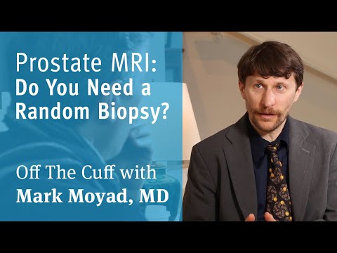 Prostate MRI: Do You Need a Random Biopsy? | Off The Cuff with Mark Moyad, MD
