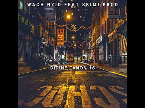 WACH NZID FEAT SKIMI PROD DIDINE CANON 16