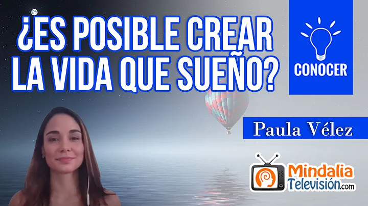 Es posible crear la vida que sueo?, por Paula Vlez