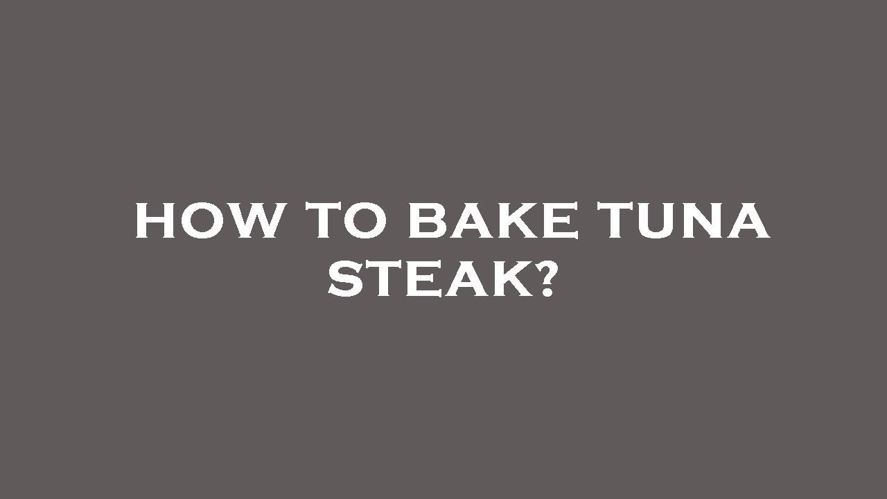 How To Bake Tuna Steak YouTube