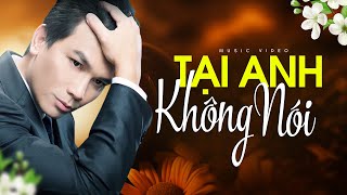 TẠI ANH KHÔNG NÓI