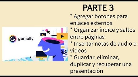 Genially Parte 3: Botones/Audio y videos/Enlaces/Índice/Saltos páginas/Guardar, eliminar y recuperar