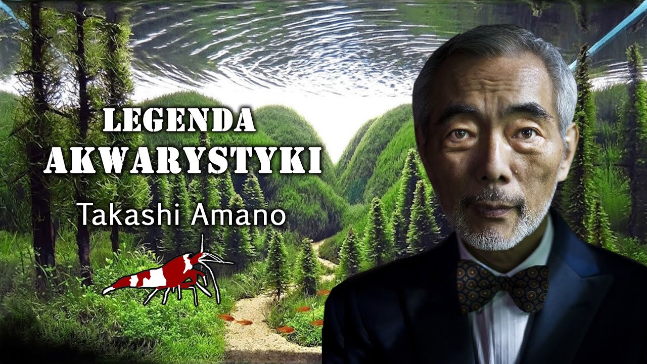 Legenda Akwarystyki - TAKASHI AMANO - artysta, wizjoner, miłośnik natury, projektant