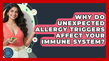 Why Do Unexpected Allergy Triggers Affect Your Immune System? - All About the Immune System