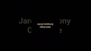 Jared Anthony Otherside Subscribe To @jaredanthonyofficial